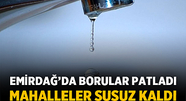 Emirdağ’da Borular Patladı, Mahalleler Susuz Kaldı: Belediye Alarmda