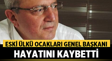 Eski Ülkü Ocakları Genel Başkanı Ulvi Batu Hayatını Kaybetti