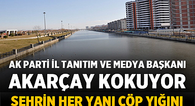 Halil ibrahim Sevim: Akarçay kokuyor, Şehrin her yanı çöp yığını