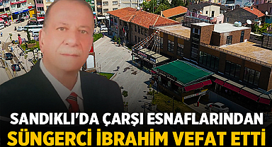 Sandıklı'da Çarşı Esnaflarından Süngerci İbrahim Vefat Etti