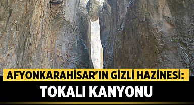 Tokalı Kanyonu: Afyonkarahisar'ın Keşfedilmeyi Bekleyen Doğal Cenneti