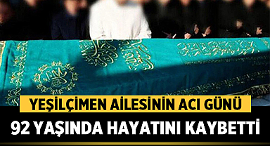 Yeşilçimen Ailesinin Acı Günü: 92 Yaşında Hayatını Kaybetti