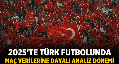 2025’te Türk Futbolunda Maç Verilerine Dayalı Analiz Dönemi