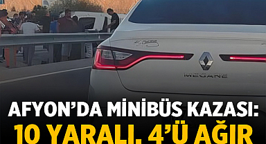 Afyon’da Minibüs Kazası: 10 Yaralı, 4’ü Ağır