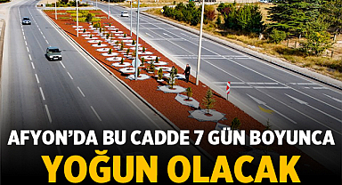 Afyon’da O Cadde 7 Gün Trafiğe Takılacak! Sürücülere Kritik Uyarı