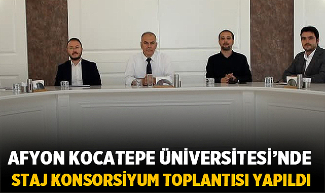 Afyon Kocatepe Üniversitesi’nde 14 Üniversitenin Katılımıyla Staj Konsorsiyum Toplantısı Yapıldı