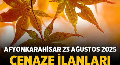 Afyonkarahisar 23 Ağustos 2025 Cenaze İlanları