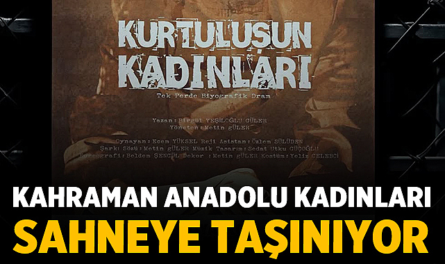 Afyonkarahisar’da 30 Ağustos’ta Kahraman Anadolu Kadınları Sahneye Taşınıyor