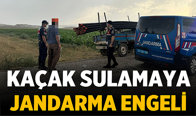 Afyonkarahisar’da Akarçay’da Kaçak Sulamaya Jandarma Engeli