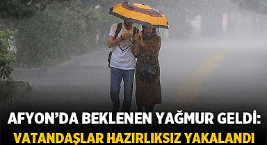Afyonkarahisar’da Beklenen Yağmur Geldi: Vatandaşlar Hazırlıksız Yakalandı