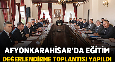 Afyonkarahisar’da Eğitim Değerlendirme Toplantısı Yapıldı