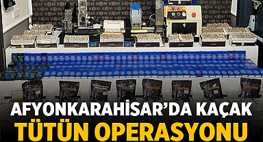 Afyonkarahisar’da Kaçak Tütün Operasyonu: 2 İş Yerinde Arama, 2 Şüpheliye Adli İşlem