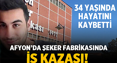 Afyonkarahisar'da Şeker Fabrikasında İş Kazası: 34 Yaşındaki İşçi Hayatını Kaybetti