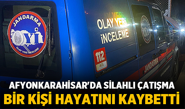 Afyonkarahisar'da Silahlı Çatışma: Bir Kişi Hayatını Kaybetti