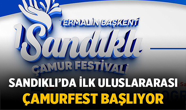Afyonkarahisar Sandıklı'da İlk Uluslararası ÇAMURFEST Başlıyor