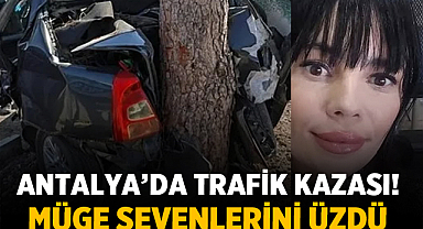 Antalya’da Trafik Kazası: Müge Perdahlı Hayatını Kaybetti