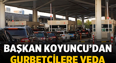 Başkan Koyuncu’dan Gurbetçilere Veda: “Vedalar Kısa, Hasret Uzun”