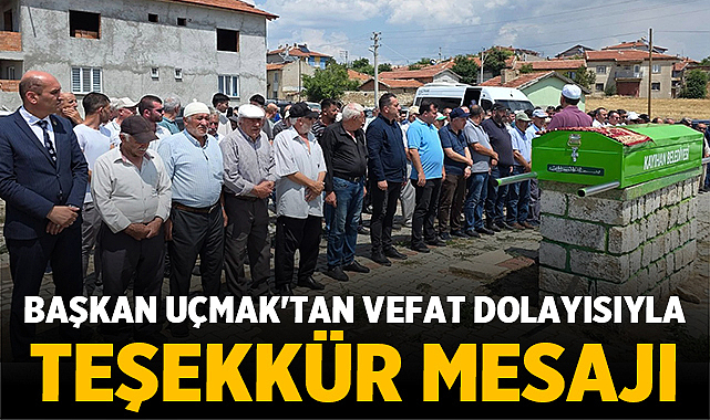 Başkan Uçmak'tan Vefat Dolayısıyla Teşekkür Mesajı