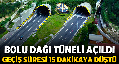Bolu Dağı Tüneli Açıldı: Geçiş Süresi 35 Dakikadan 15 Dakikaya Düştü