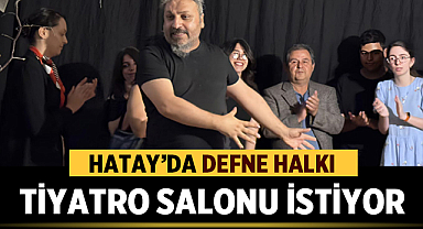Defne Halkı Tiyatro Salonu İstiyor
