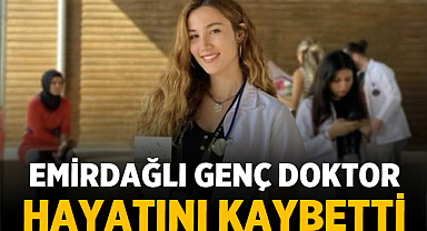 Emirdağlı Genç Doktor Hayatını Kaybetti