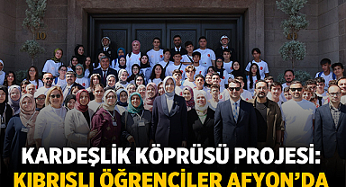 Kardeşlik Köprüsü Projesi: Kıbrıslı Öğrenciler Afyonkarahisar’da