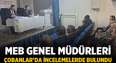 MEB Genel Müdürleri Çobanlar’da İncelemelerde Bulundu