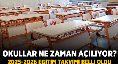 Okullar Ne Zaman Açılıyor? 2025-2026 Eğitim Takvimi Belli Oldu
