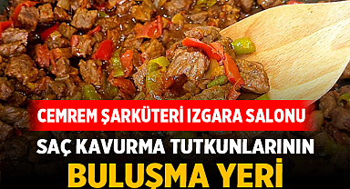 Saç Kavurma Tutkunlarının Adresi: Cemrem Şarküteri Izgara Salonu