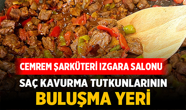 Saç Kavurma Tutkunlarının Adresi: Cemrem Şarküteri Izgara Salonu