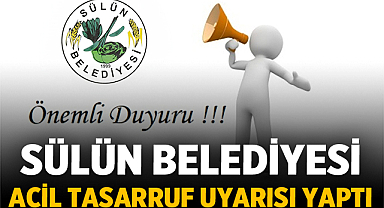 Sülün Belediyesi Acil Tasarruf Uyarısı Yaptı: Bazı Kuyularımızda Su Bitti