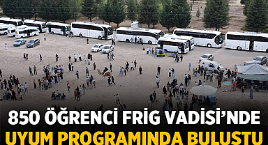 850 Öğrenci Frig Vadisi’nde Uyum Programında Buluştu