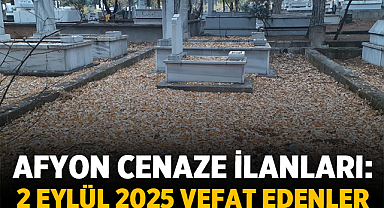 Afyon Cenaze İlanları: 2 Eylül 2025 Vefat Edenler