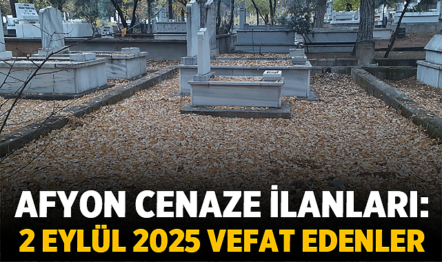 Afyon Cenaze İlanları: 2 Eylül 2025 Vefat Edenler