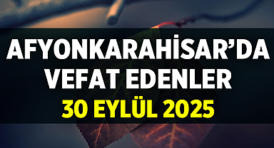Afyon Cenaze İlanları: 30 Eylül 2025