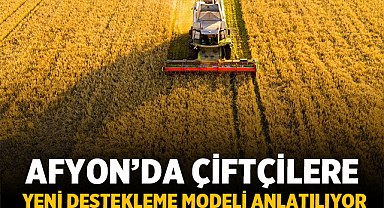 Afyon’da Çiftçilere Yeni Destekleme Modeli Anlatılıyor