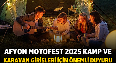 Afyon Motofest 2025 Kamp ve Karavan Girişleri İçin Önemli Duyuru