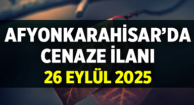 Afyonkarahisar Cenaze İlanı – 26 Eylül 2025