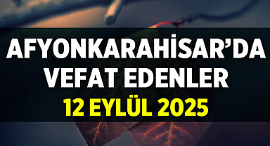 Afyonkarahisar Cenaze İlanları: 12 Eylül 2025