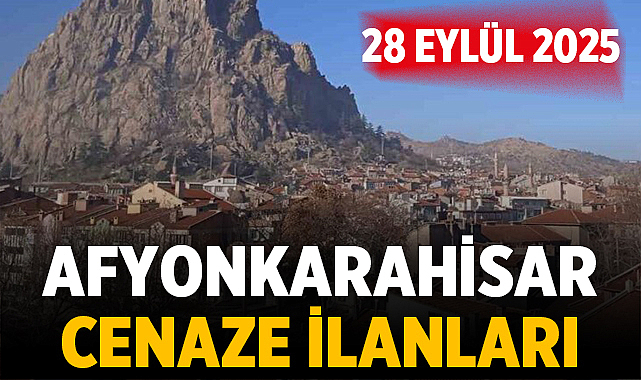 Afyonkarahisar Cenaze İlanları — 28 Eylül 2025