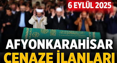 Afyonkarahisar Cenaze İlanları: 6 Eylül 2025 Cumartesi