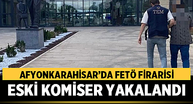 Afyonkarahisar’da FETÖ Firarisi Eski Komiser Yakalandı