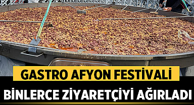 Afyonkarahisar’da Gastro Afyon Festivali Binlerce Ziyaretçiyi Ağırladı