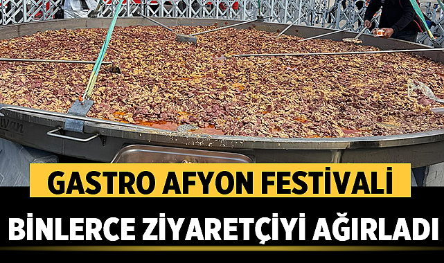 Afyonkarahisar’da Gastro Afyon Festivali Binlerce Ziyaretçiyi Ağırladı