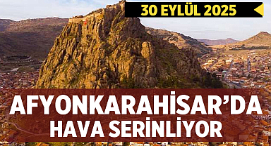 Afyonkarahisar’da Hava Serinliyor: Parçalı ve Çok Bulutlu Bir Gün Bekleniyor