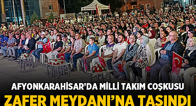 Afyonkarahisar’da Milli Takım Coşkusu Zafer Meydanı’na Taşındı