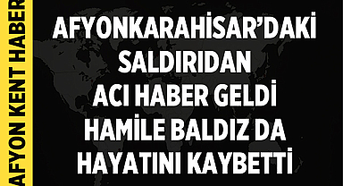Afyonkarahisar’daki Saldırıdan Acı Haber Geldi: Hamile Baldız da Yaşamını Yitirdi