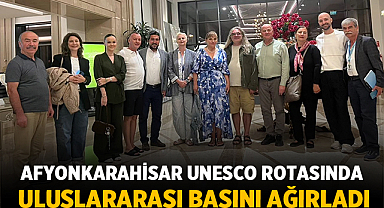 Afyonkarahisar UNESCO Rotasında Uluslararası Basını Ağırladı