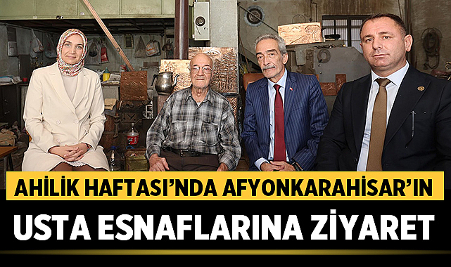Ahilik Haftası’nda Afyonkarahisar’ın Usta Esnaflarına Ziyaret