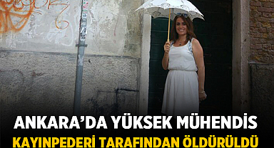 Ankara’da Yüksek Mühendis Kayınpederi Tarafından Öldürüldü